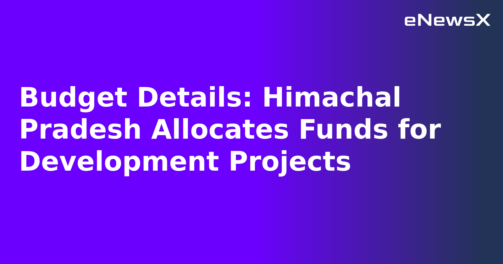 Budget Details: Himachal Pradesh Allocates Funds for Development Projects.webp