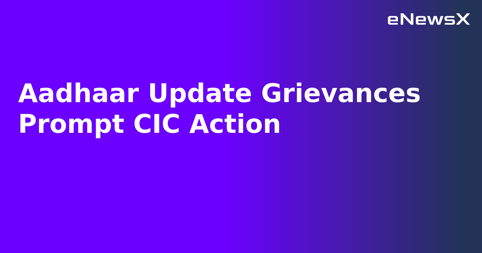 Aadhaar Update Grievances Prompt CIC Action.webp