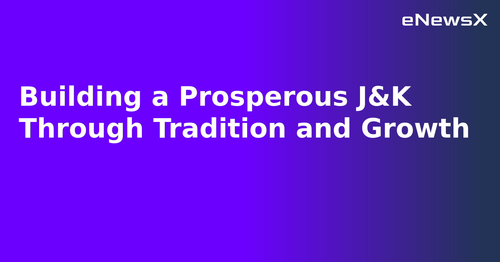Building a Prosperous J&K Through Tradition and Growth.webp