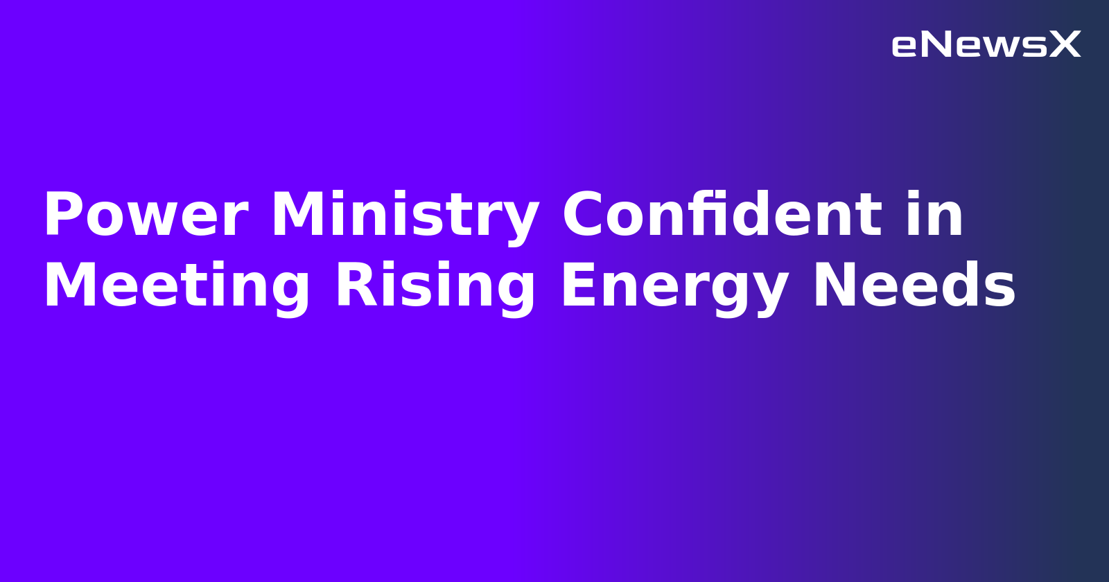 Power Ministry Confident in Meeting Rising Energy Needs.webp