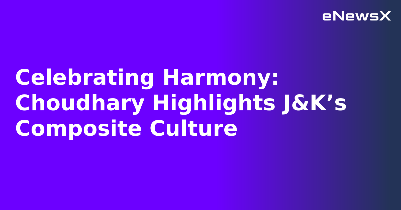 Celebrating Harmony: Choudhary Highlights J&K’s Composite Culture.webp