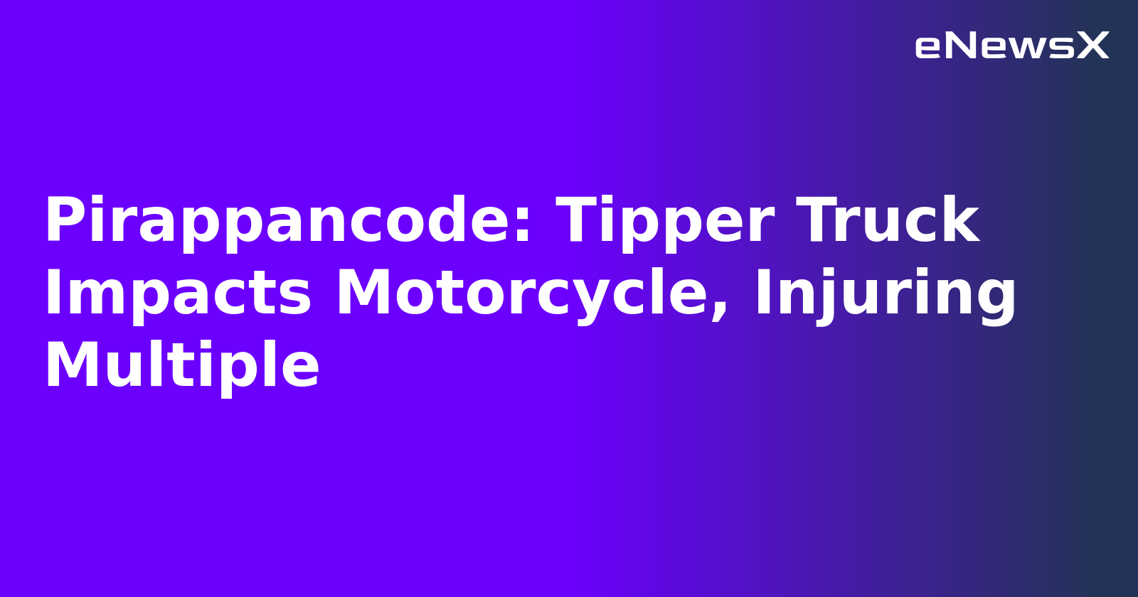 Pirappancode: Tipper Truck Impacts Motorcycle, Injuring Multiple.webp