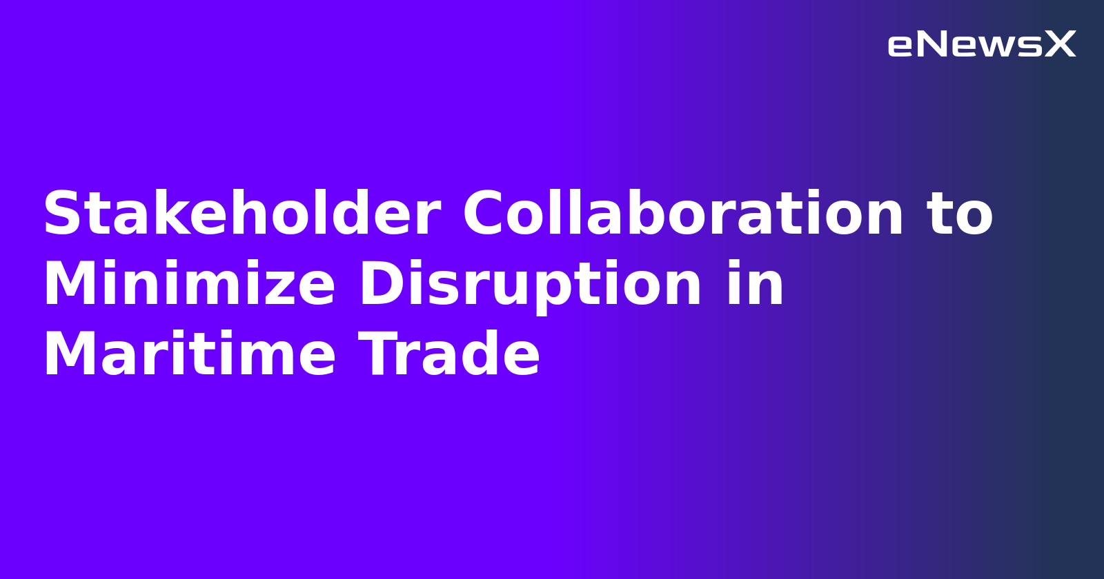 Stakeholder Collaboration to Minimize Disruption in Maritime Trade.webp