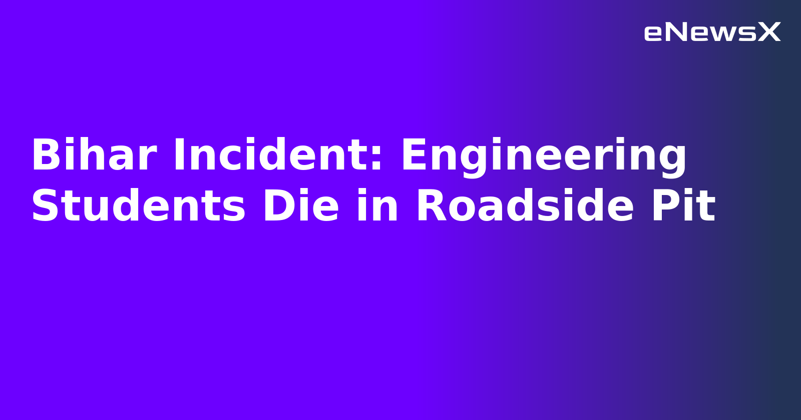 Bihar Incident: Engineering Students Die in Roadside Pit.webp