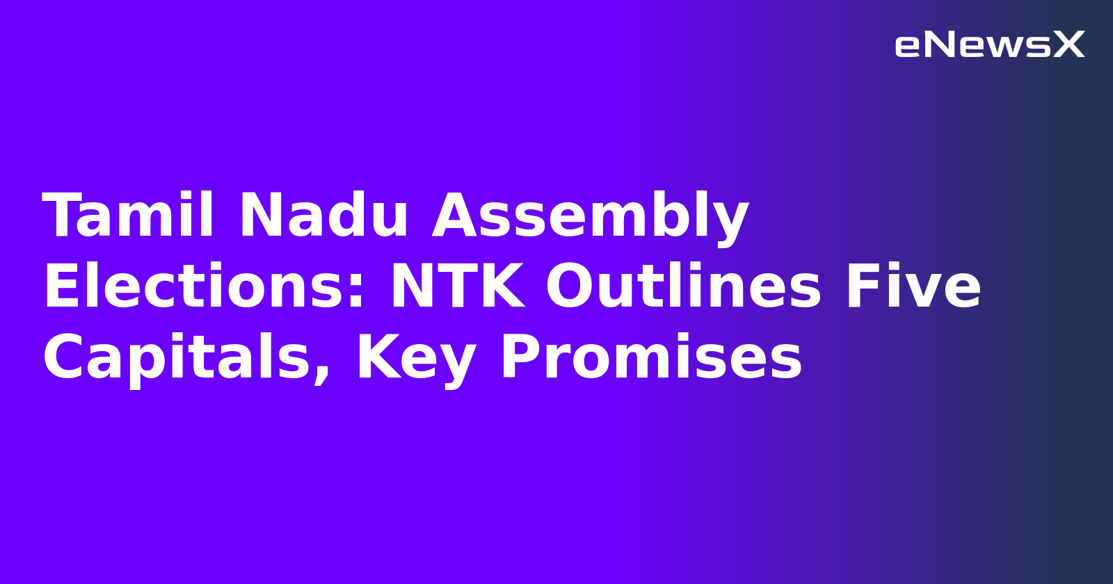 Tamil Nadu Assembly Elections: NTK Outlines Five Capitals, Key Promises.webp