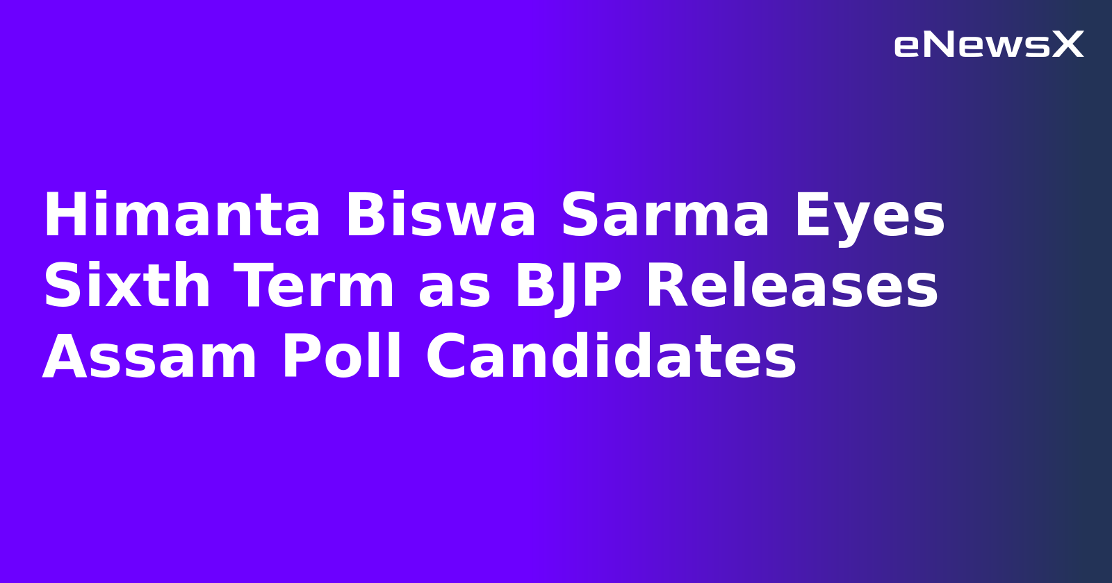 Himanta Biswa Sarma Eyes Sixth Term as BJP Releases Assam Poll Candidates.webp
