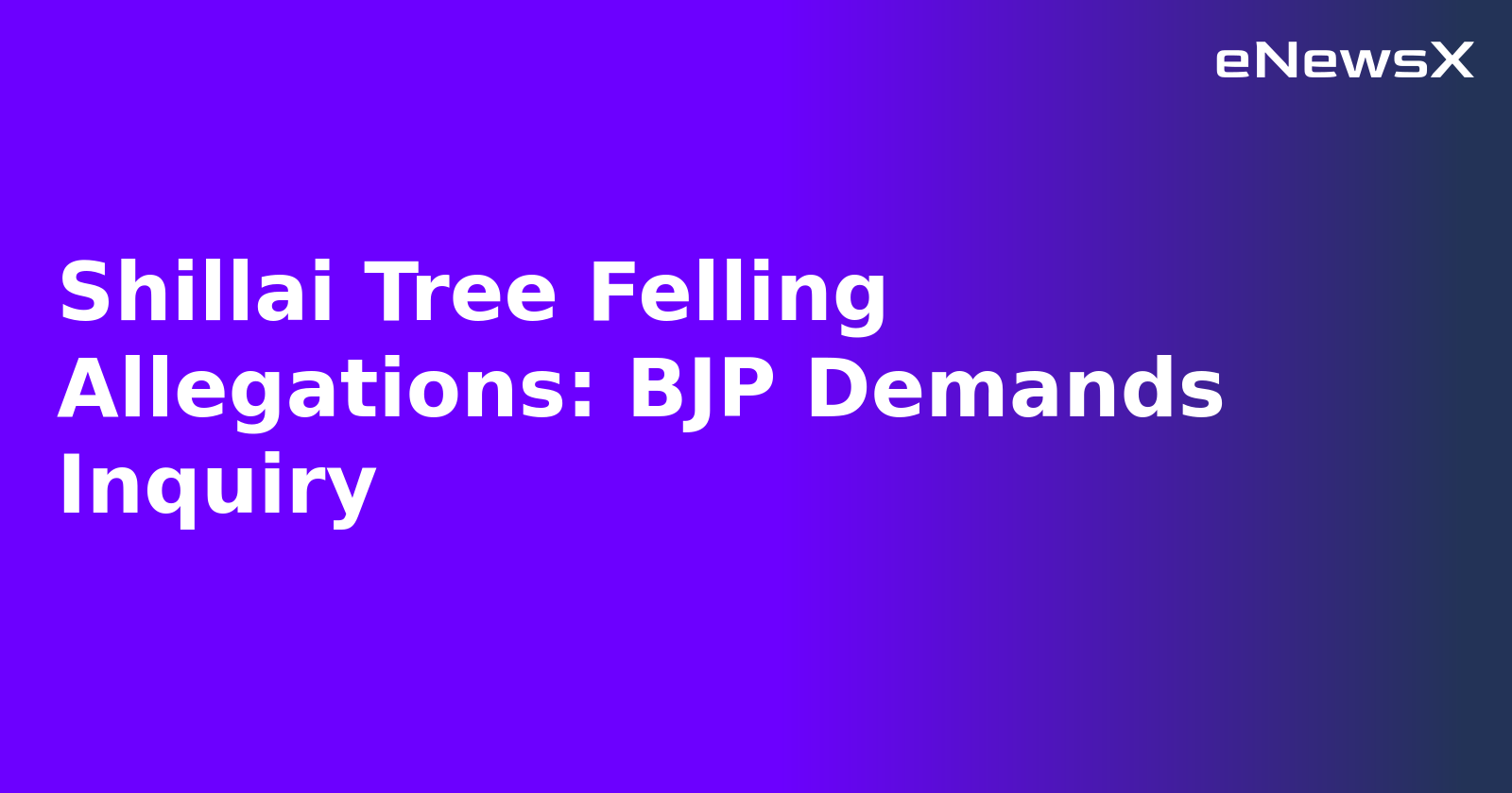 Shillai Tree Felling Allegations: BJP Demands Inquiry.webp