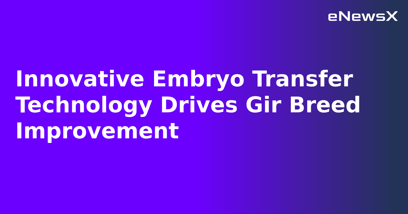 Innovative Embryo Transfer Technology Drives Gir Breed Improvement.webp