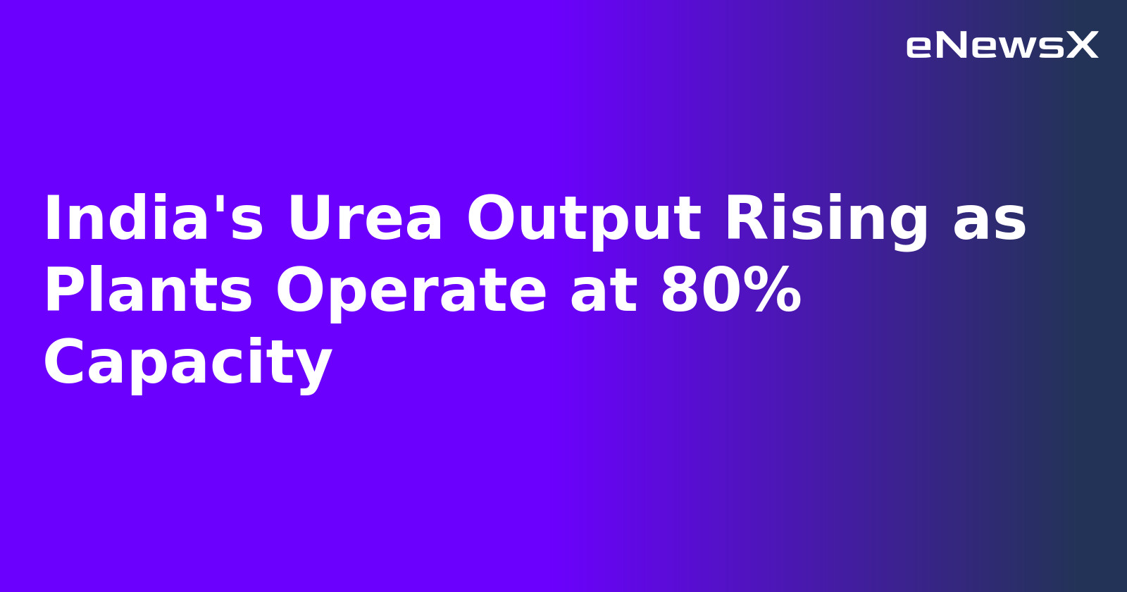 India's Urea Output Rising as Plants Operate at 80% Capacity.webp