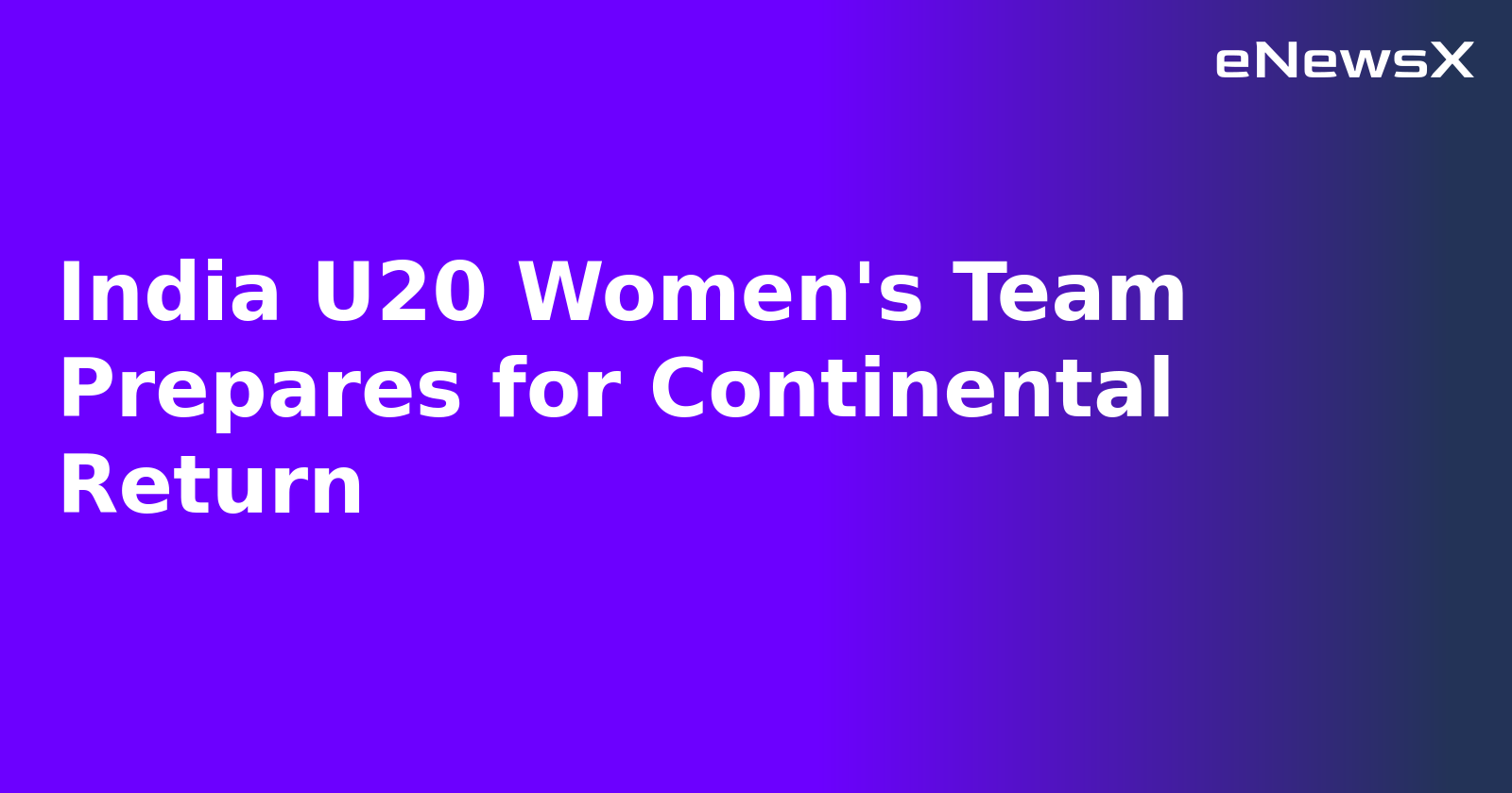 India U20 Women's Team Prepares for Continental Return.webp