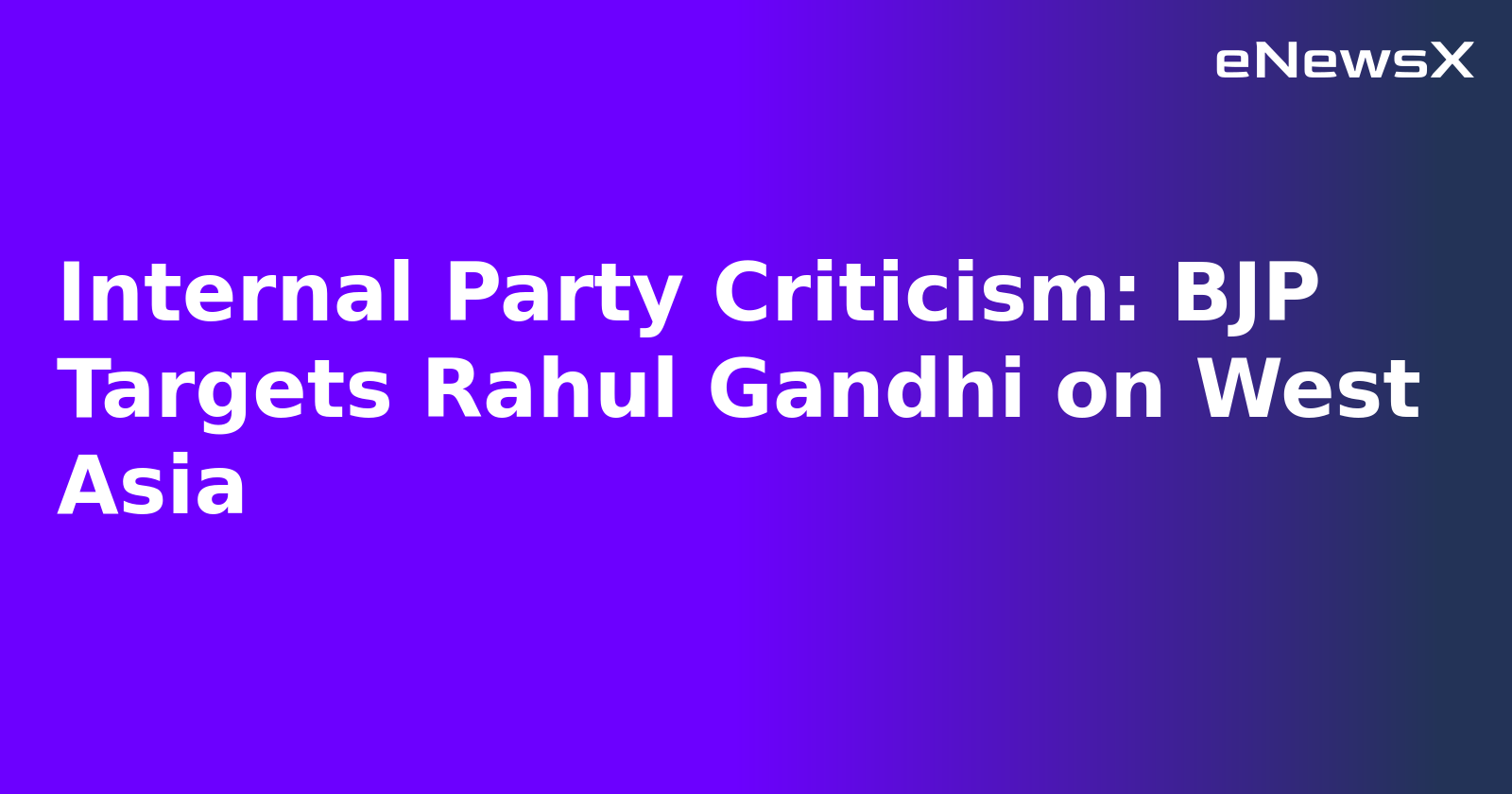 Internal Party Criticism: BJP Targets Rahul Gandhi on West Asia.webp