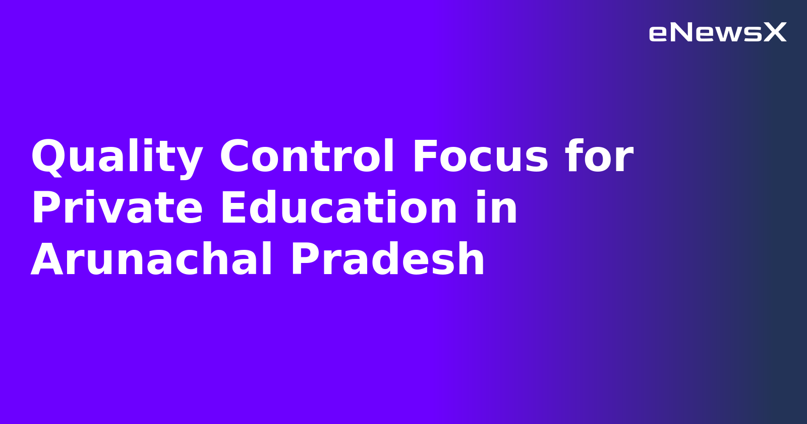 Quality Control Focus for Private Education in Arunachal Pradesh.webp
