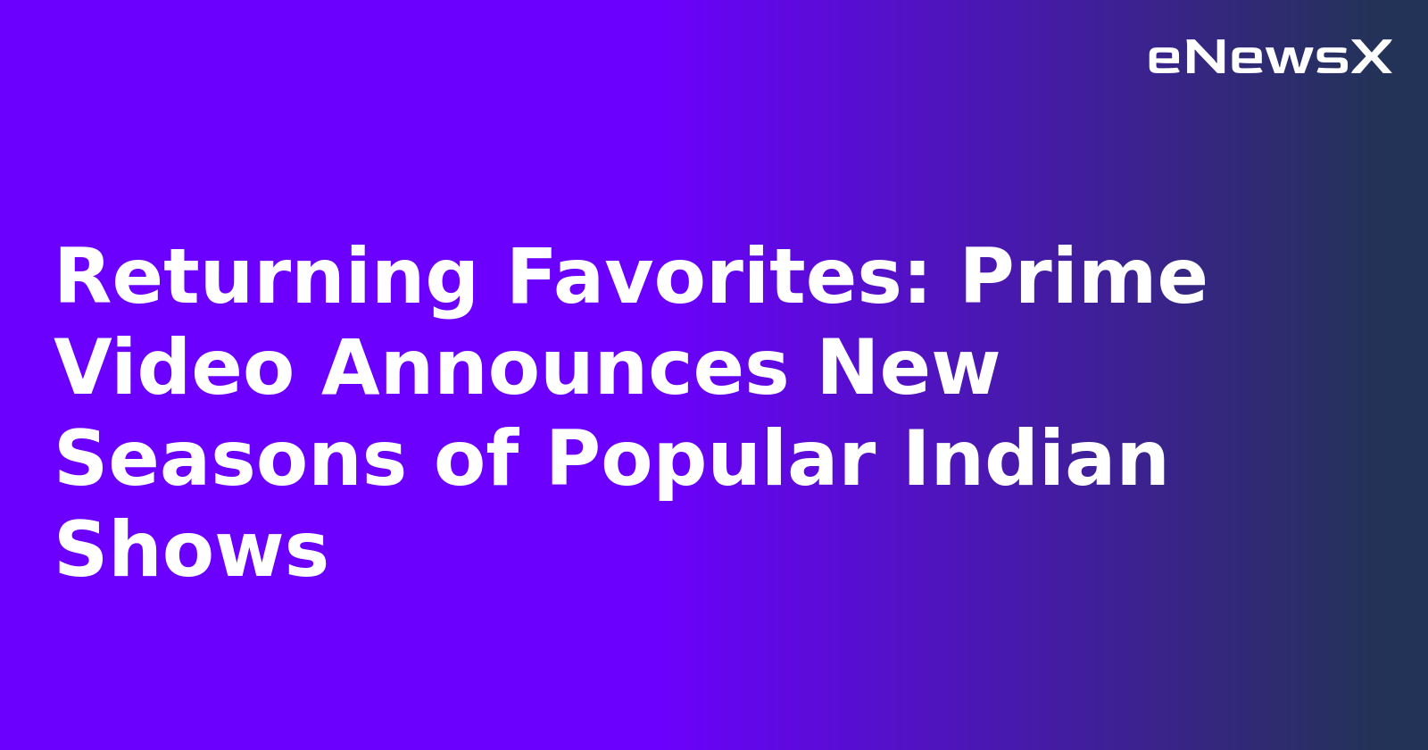 Returning Favorites: Prime Video Announces New Seasons of Popular Indian Shows.webp