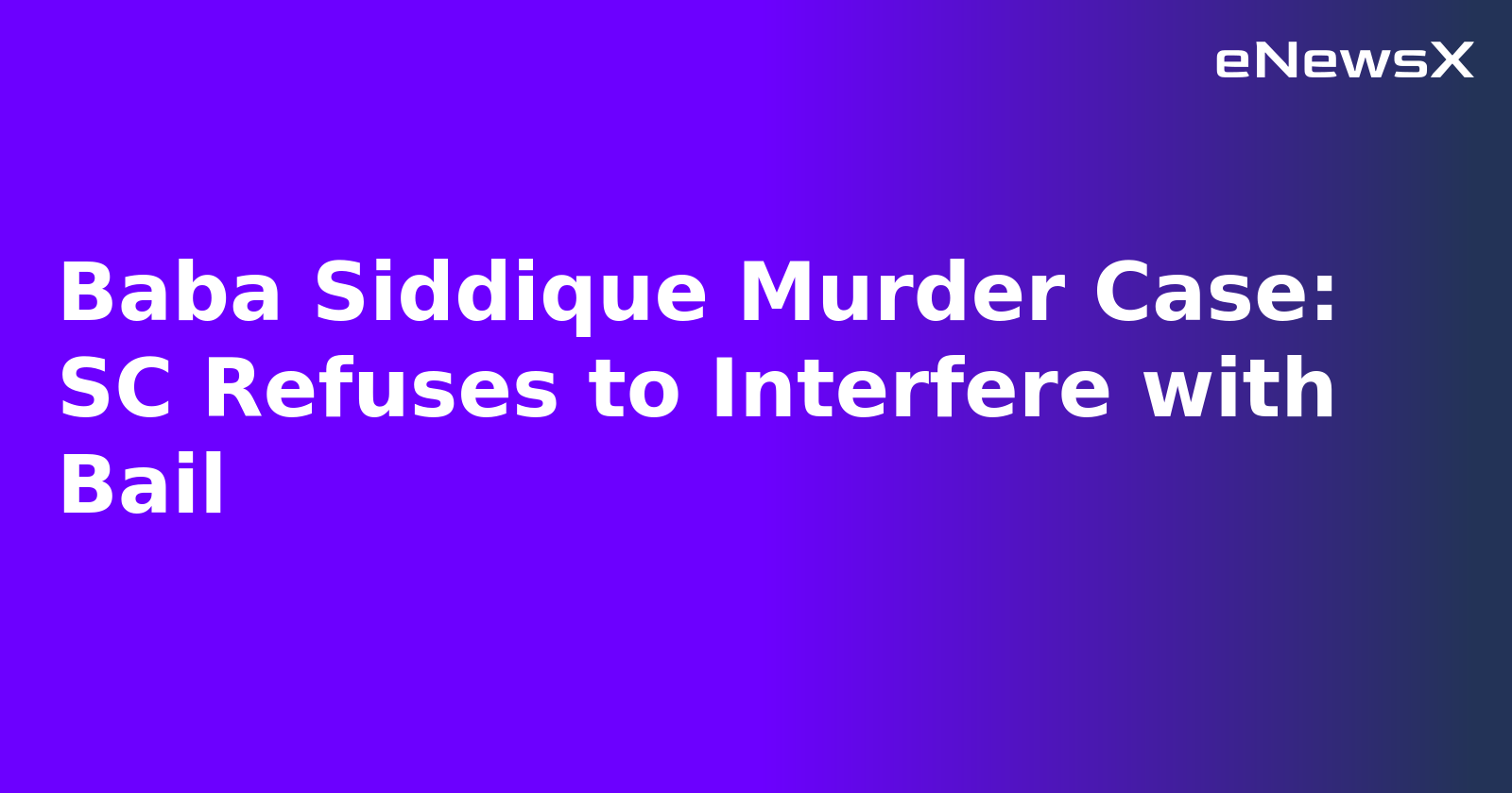 Baba Siddique Murder Case: SC Refuses to Interfere with Bail.webp