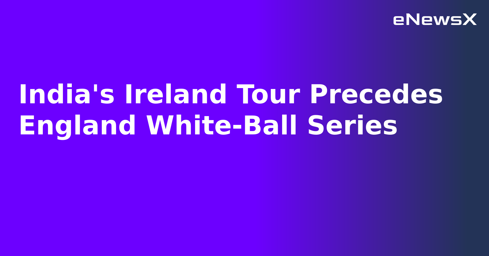 India's Ireland Tour Precedes England White-Ball Series.webp