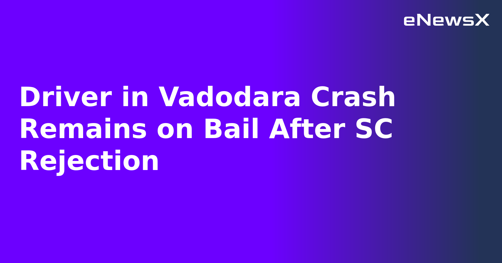 Driver in Vadodara Crash Remains on Bail After SC Rejection.webp