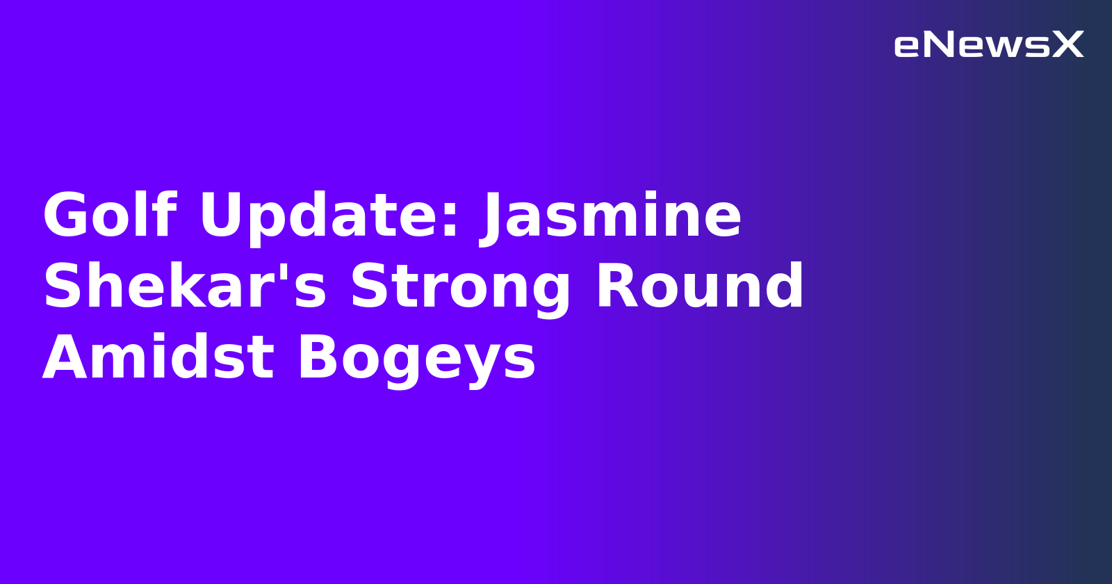 Golf Update: Jasmine Shekar's Strong Round Amidst Bogeys.webp