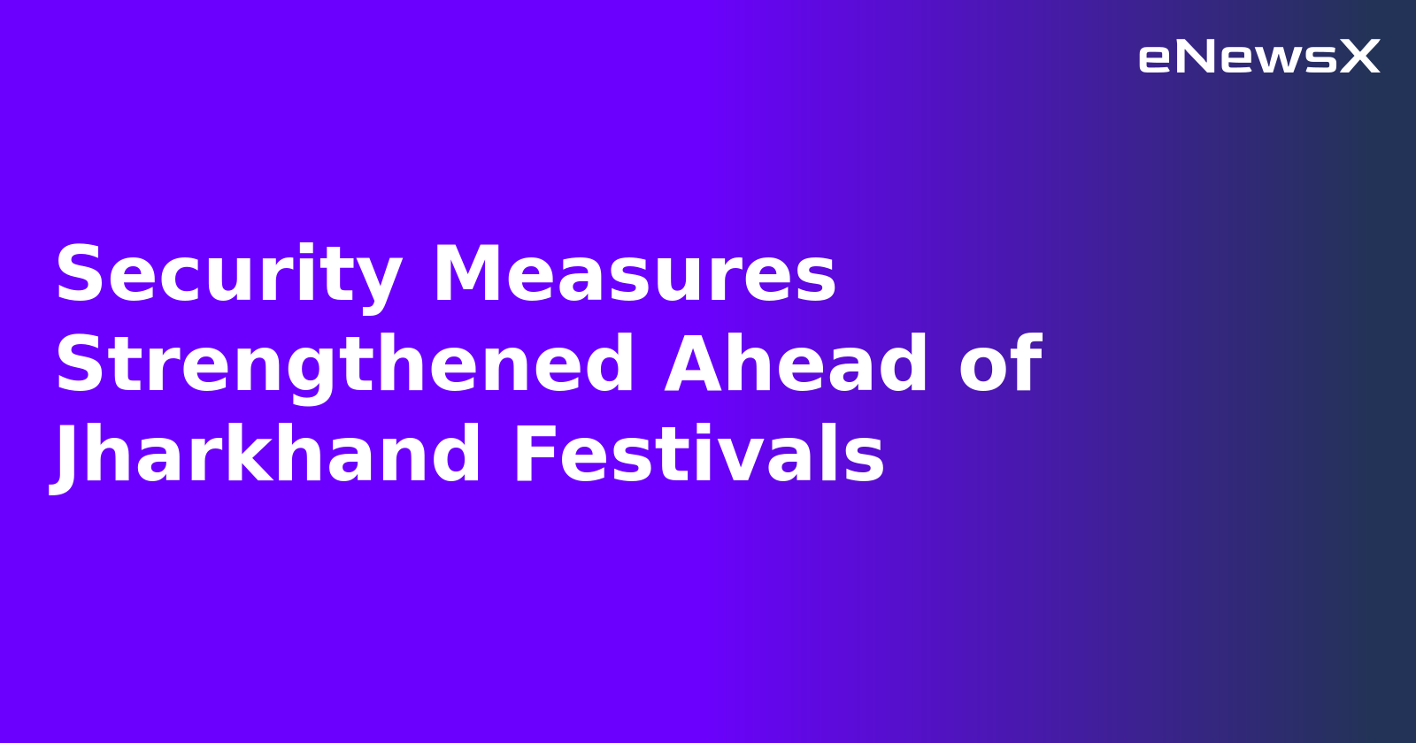 Security Measures Strengthened Ahead of Jharkhand Festivals.webp