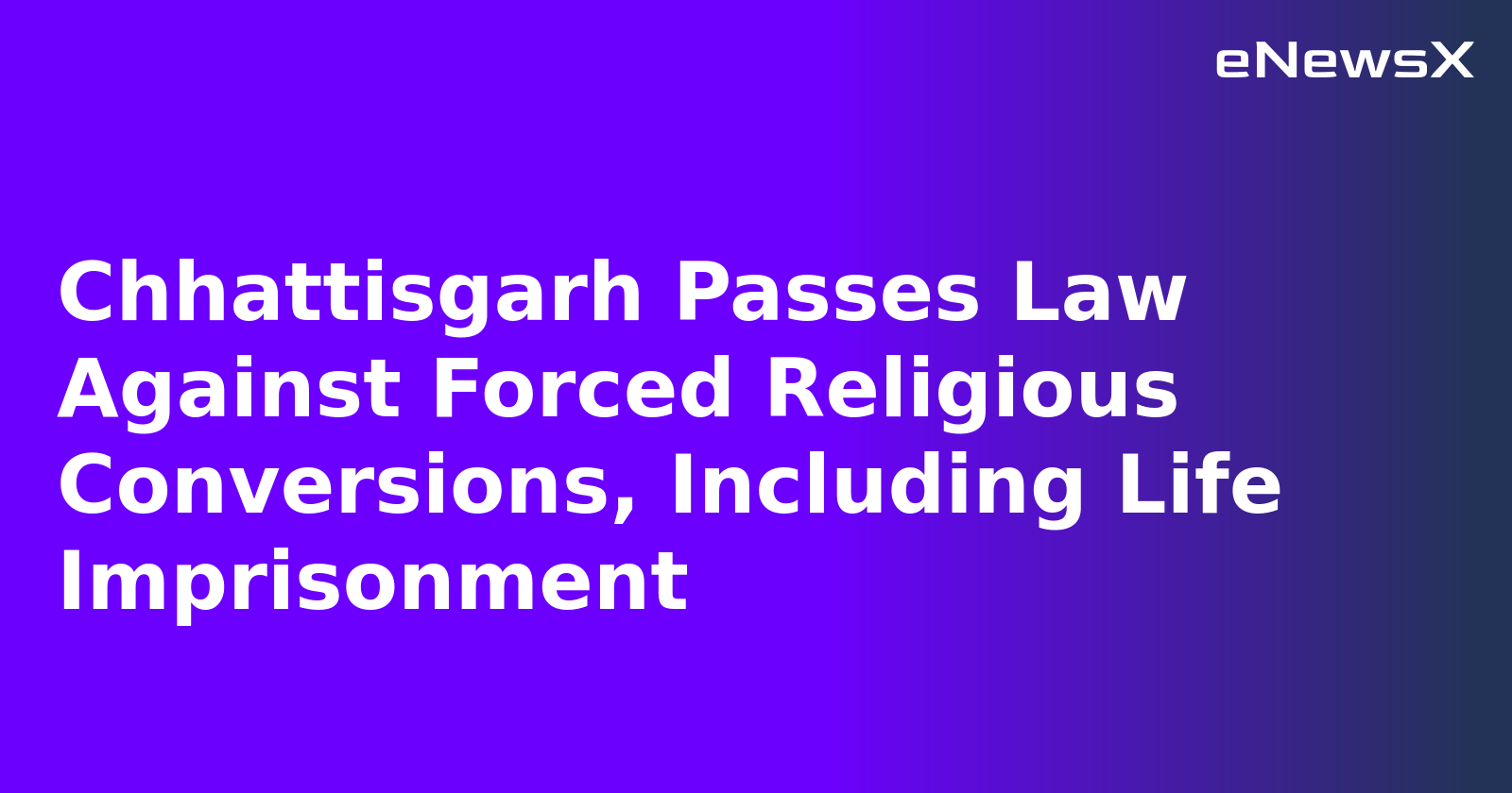 Chhattisgarh Passes Law Against Forced Religious Conversions, Including Life Imprisonment.webp