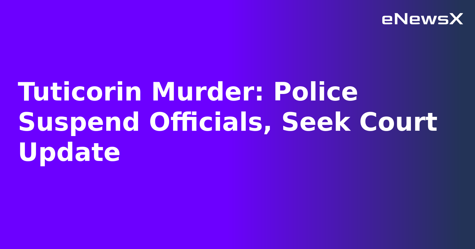 Tuticorin Murder: Police Suspend Officials, Seek Court Update.webp