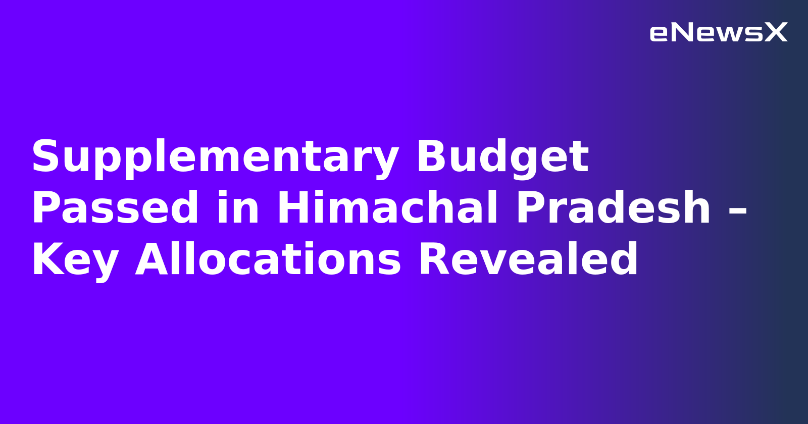 Supplementary Budget Passed in Himachal Pradesh – Key Allocations Revealed.webp