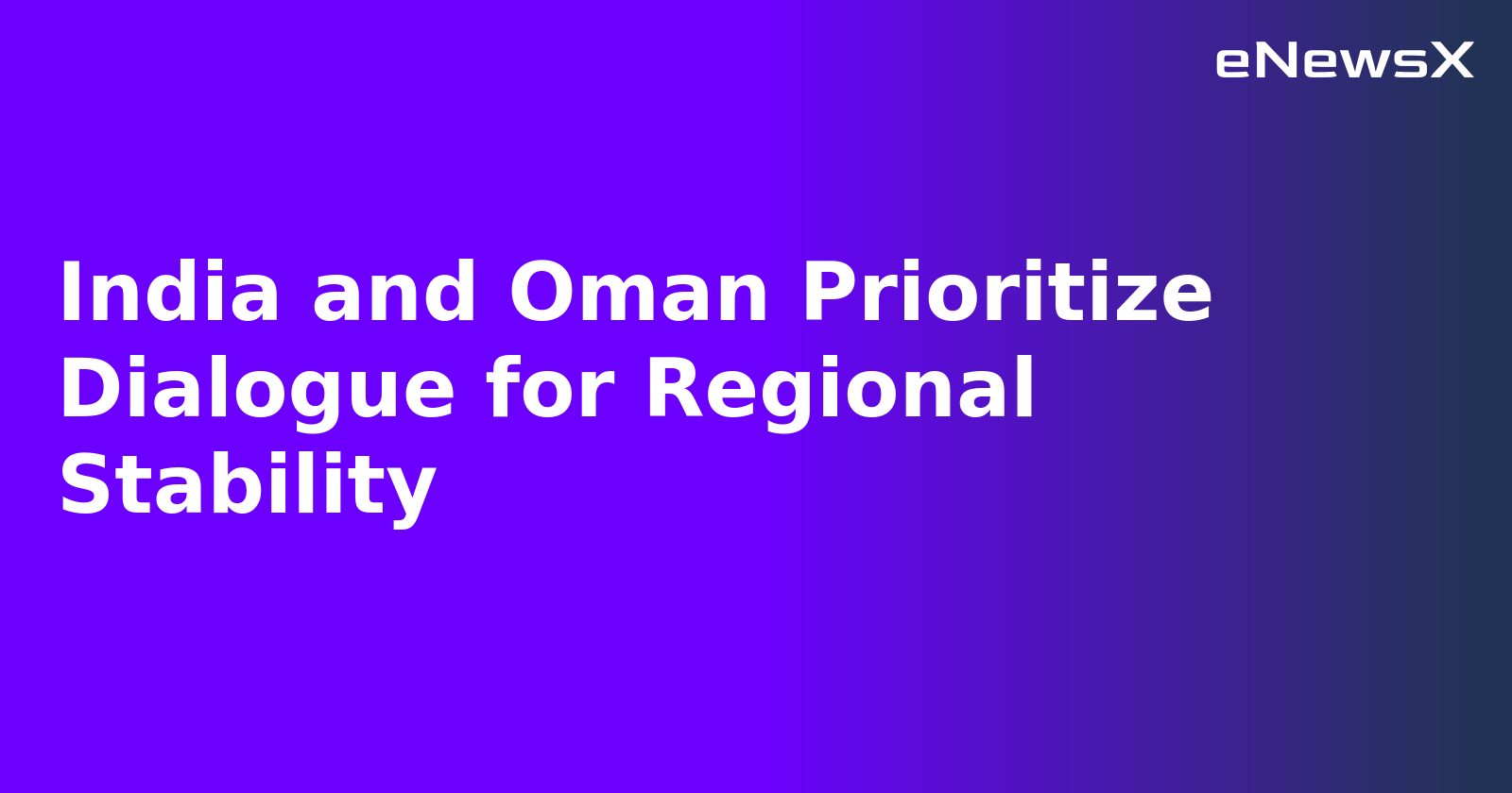 India and Oman Prioritize Dialogue for Regional Stability.webp