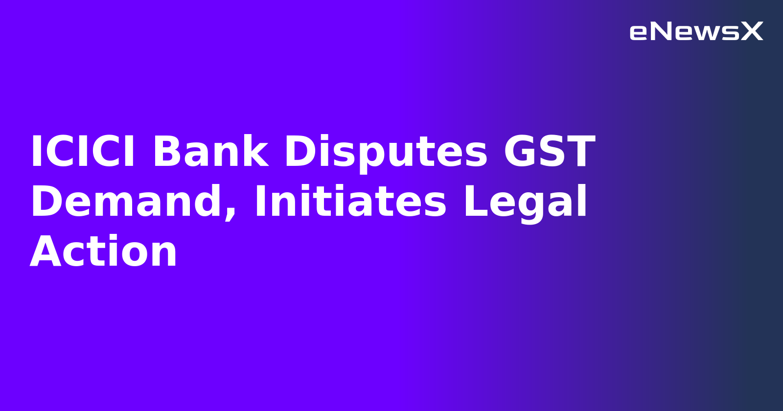 ICICI Bank Disputes GST Demand, Initiates Legal Action.webp