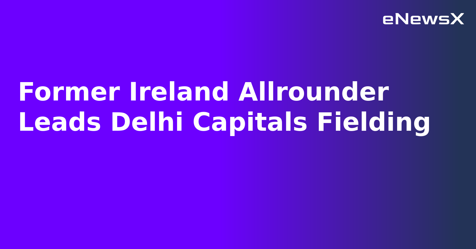Former Ireland Allrounder Leads Delhi Capitals Fielding.webp