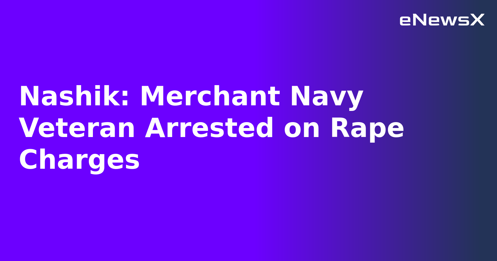 Nashik: Merchant Navy Veteran Arrested on Rape Charges.webp