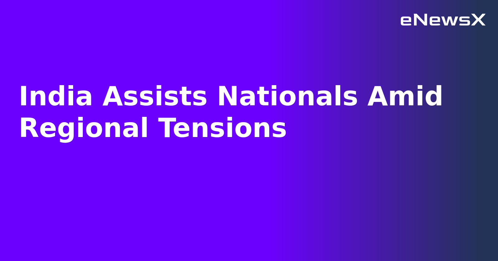 India Assists Nationals Amid Regional Tensions.webp