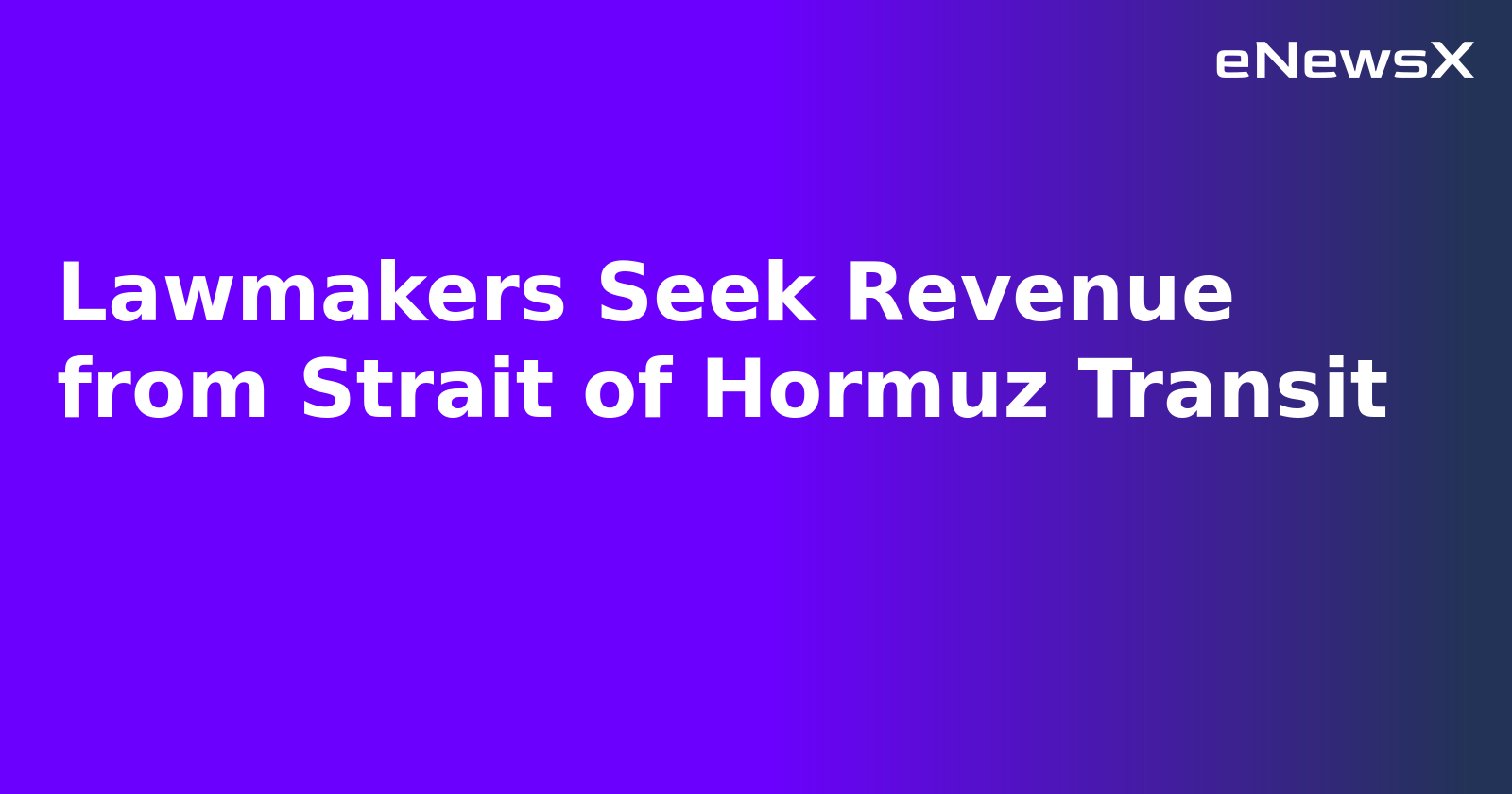 Lawmakers Seek Revenue from Strait of Hormuz Transit.webp