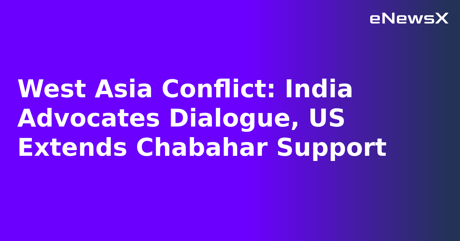 West Asia Conflict: India Advocates Dialogue, US Extends Chabahar Support.webp