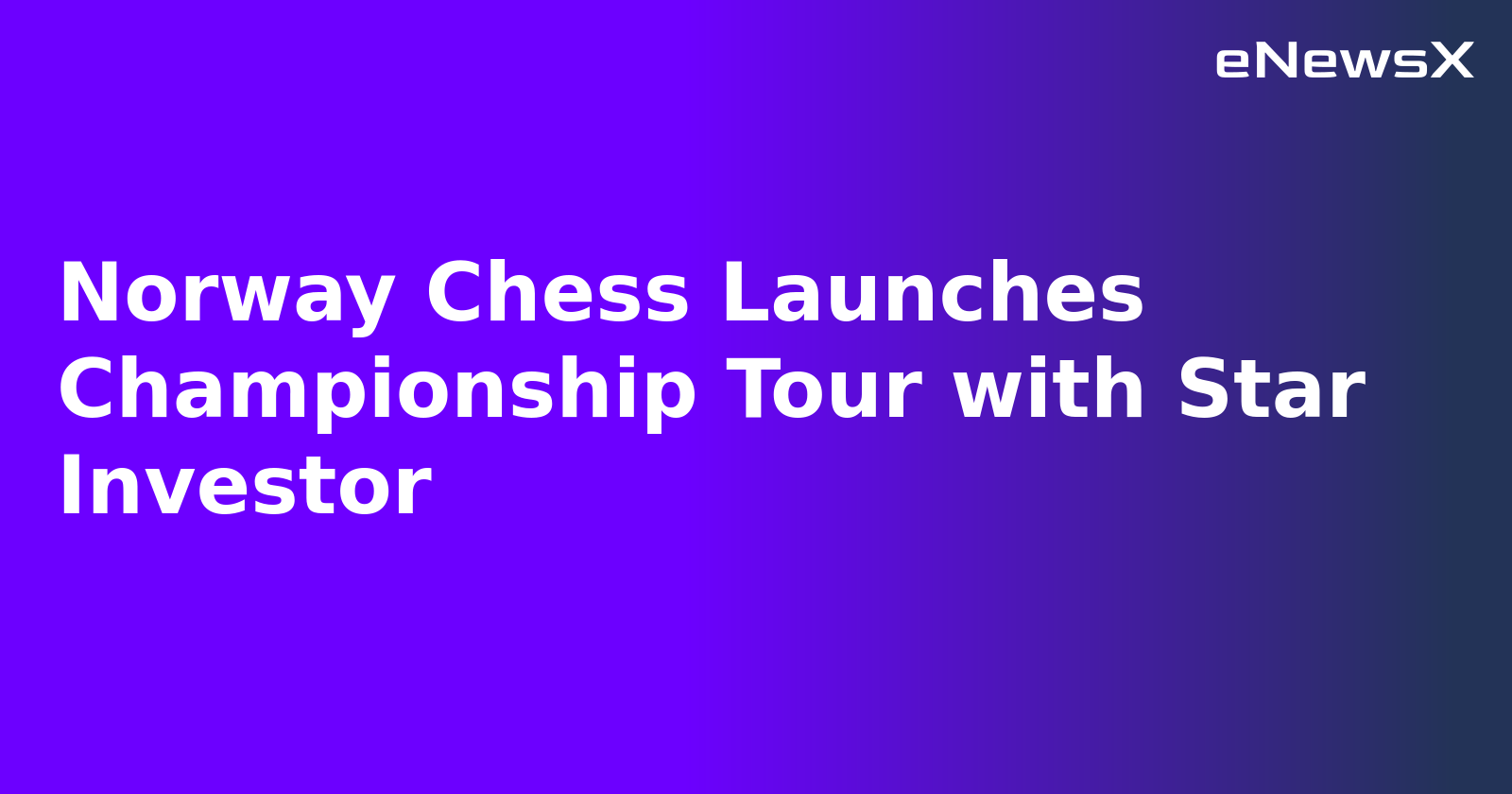 Norway Chess Launches Championship Tour with Star Investor.webp