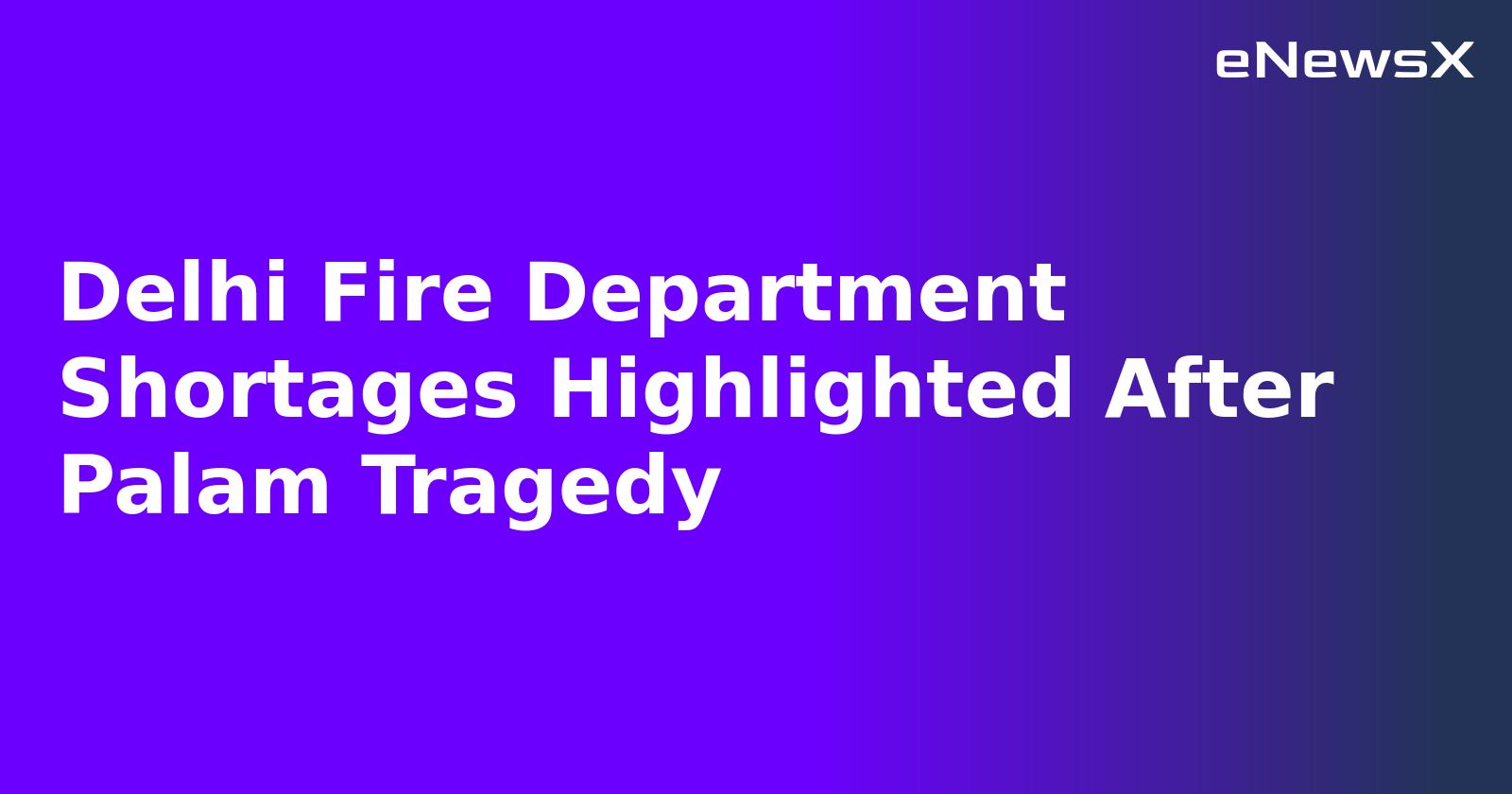 Delhi Fire Department Shortages Highlighted After Palam Tragedy.webp