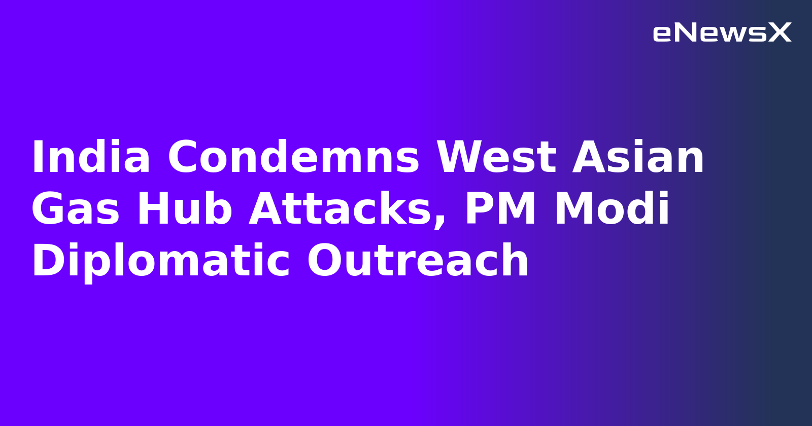 India Condemns West Asian Gas Hub Attacks, PM Modi Diplomatic Outreach.webp