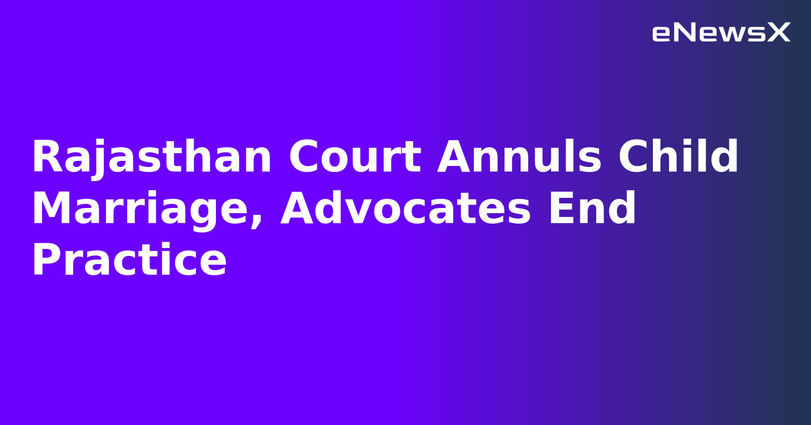 Rajasthan Court Annuls Child Marriage, Advocates End Practice.webp