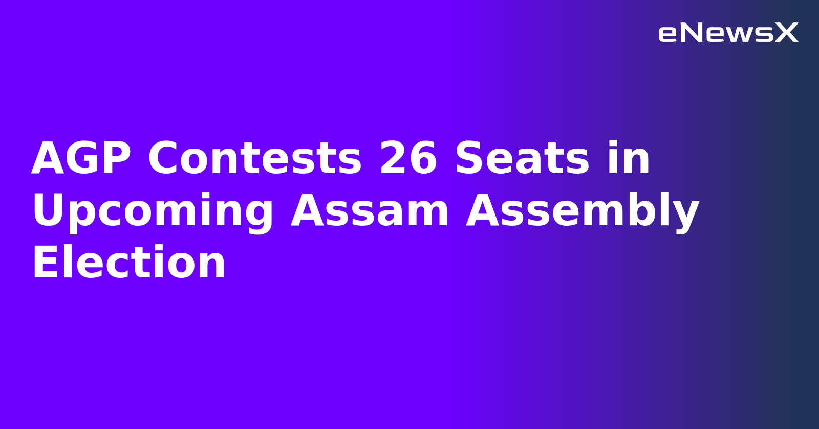 AGP Contests 26 Seats in Upcoming Assam Assembly Election.webp