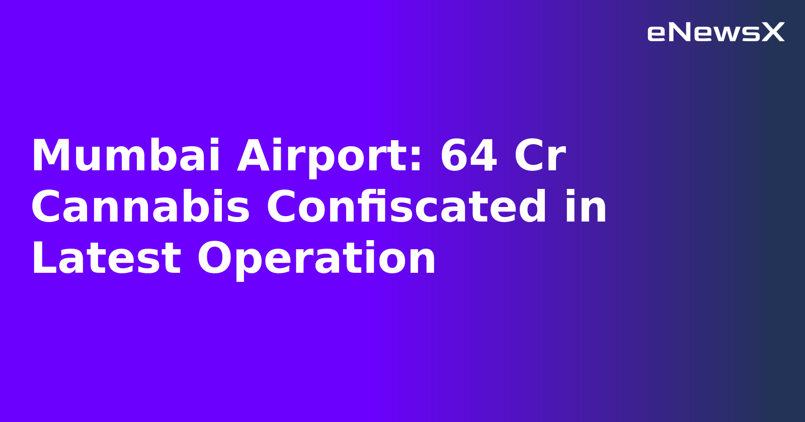Mumbai Airport: 64 Cr Cannabis Confiscated in Latest Operation.webp