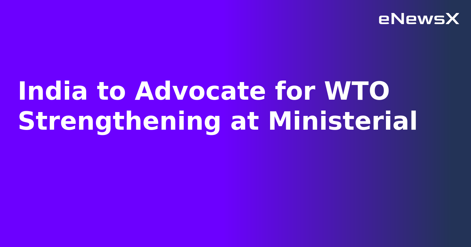 India to Advocate for WTO Strengthening at Ministerial.webp