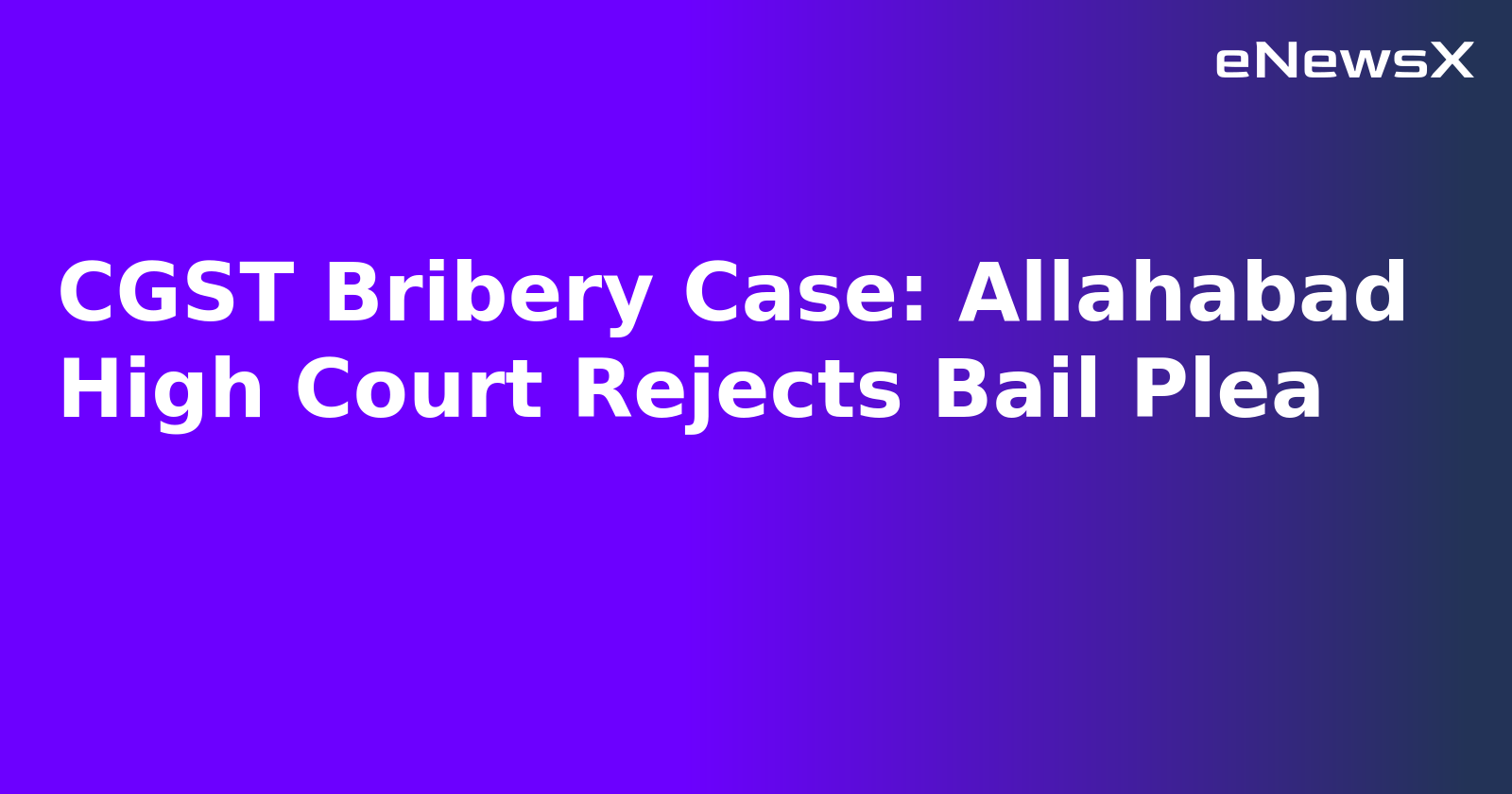 CGST Bribery Case: Allahabad High Court Rejects Bail Plea.webp