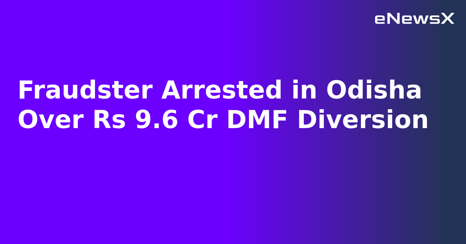 Fraudster Arrested in Odisha Over Rs 9.6 Cr DMF Diversion.webp