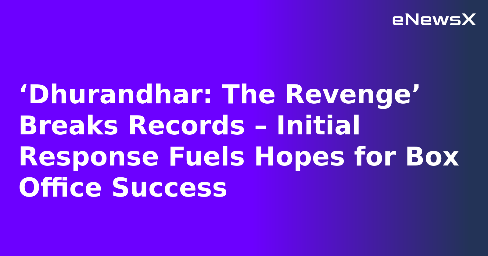 ‘Dhurandhar: The Revenge’ Breaks Records – Initial Response Fuels Hopes for Box Office Success.webp