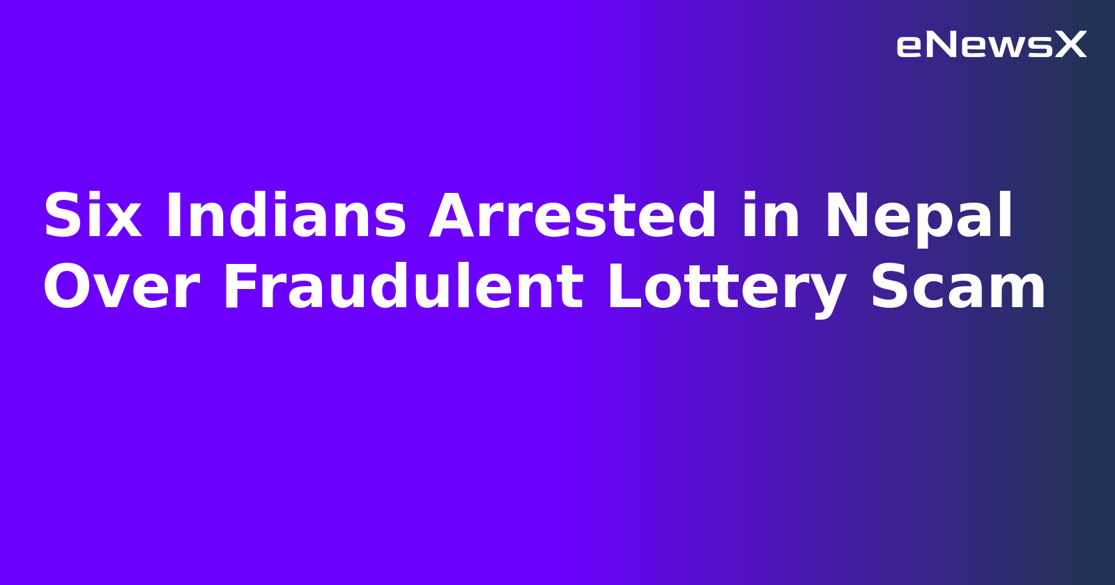 Six Indians Arrested in Nepal Over Fraudulent Lottery Scam.webp
