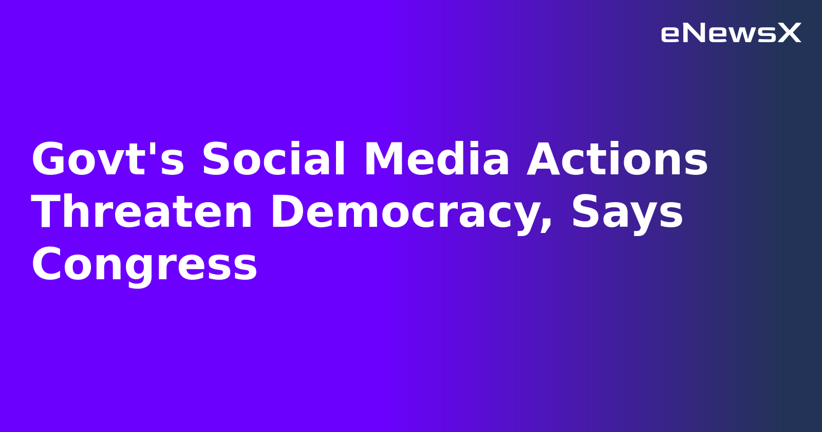 Govt's Social Media Actions Threaten Democracy, Says Congress.webp