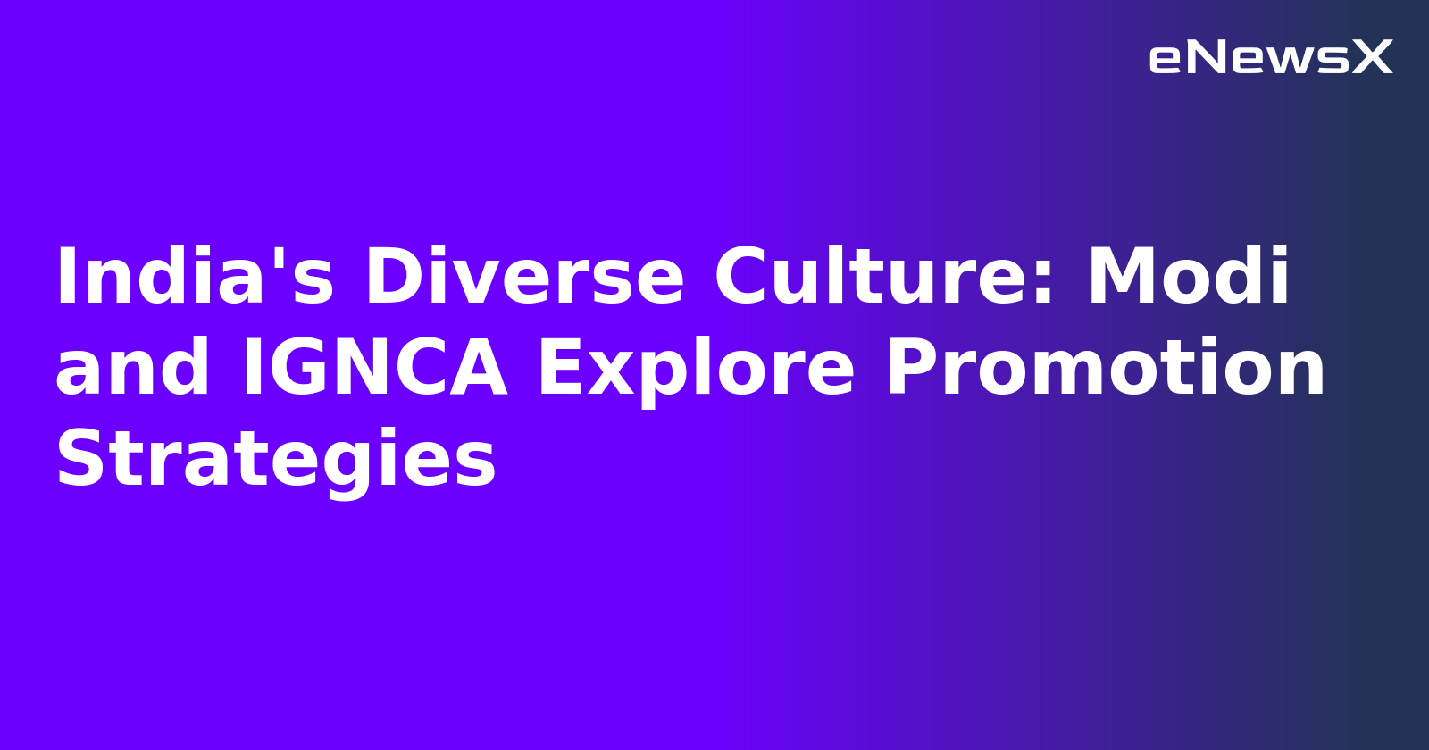 India's Diverse Culture: Modi and IGNCA Explore Promotion Strategies.webp