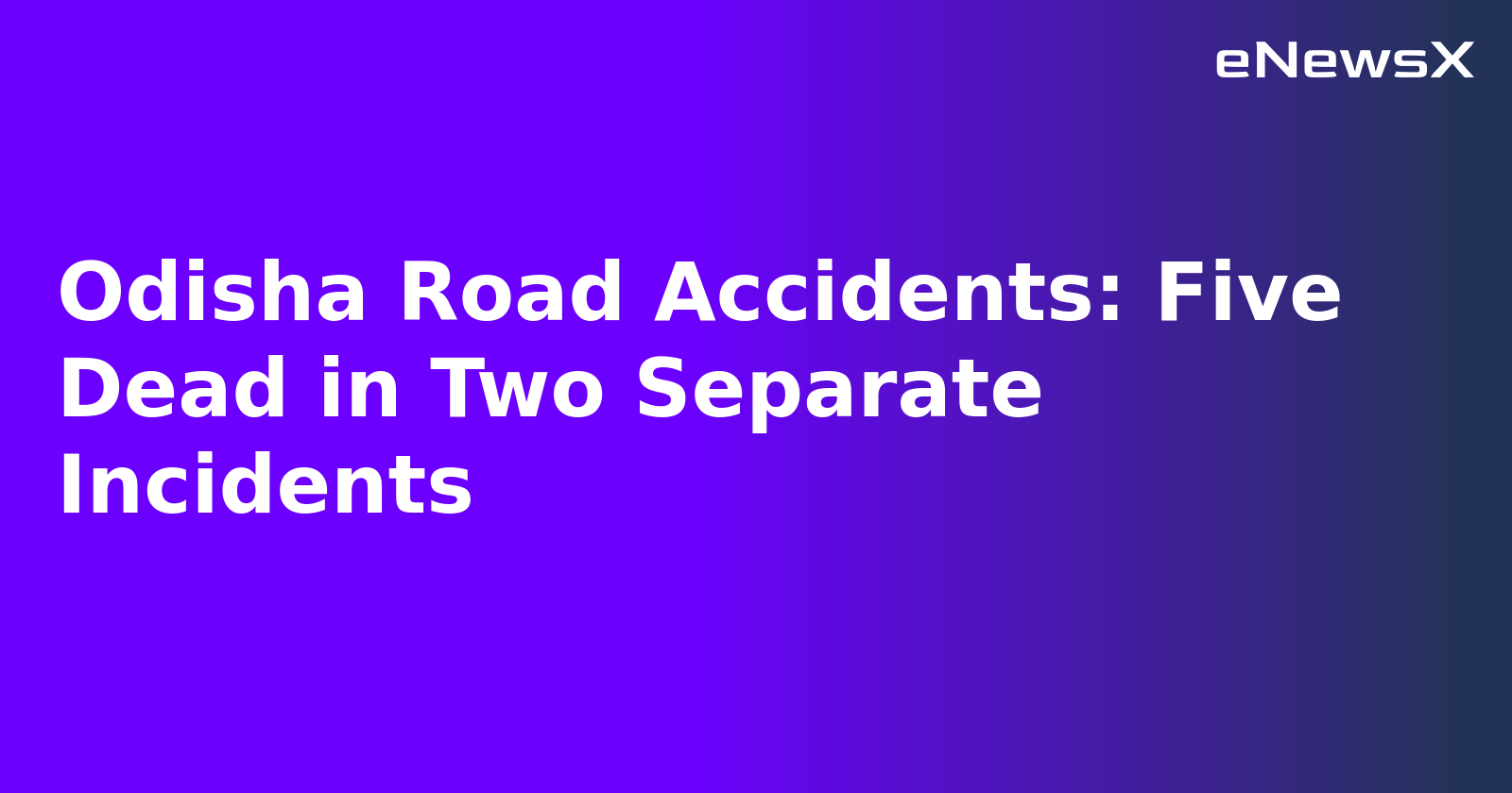 Odisha Road Accidents: Five Dead in Two Separate Incidents.webp