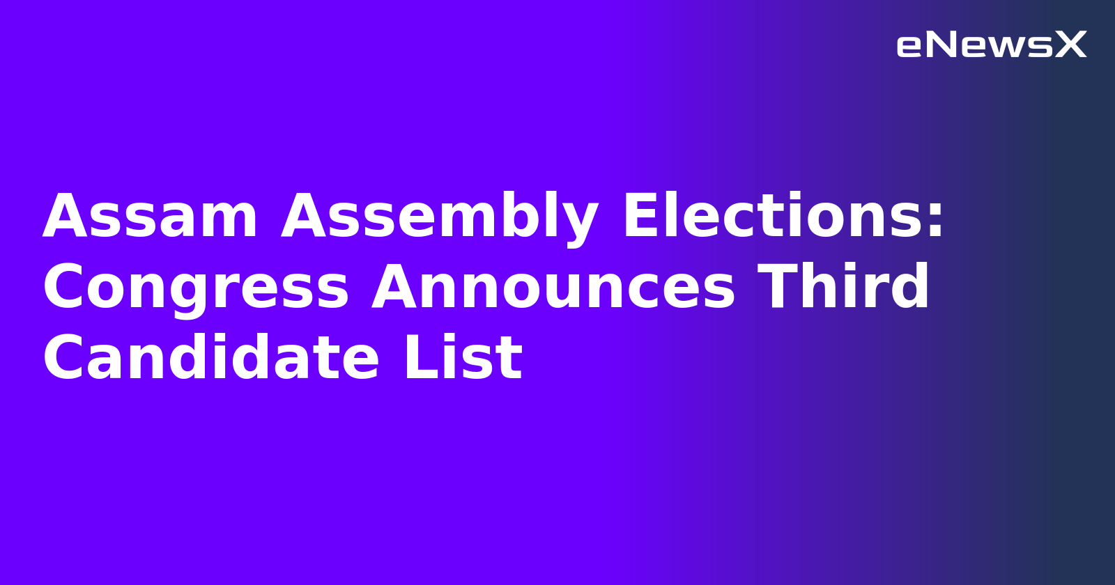 Assam Assembly Elections: Congress Announces Third Candidate List