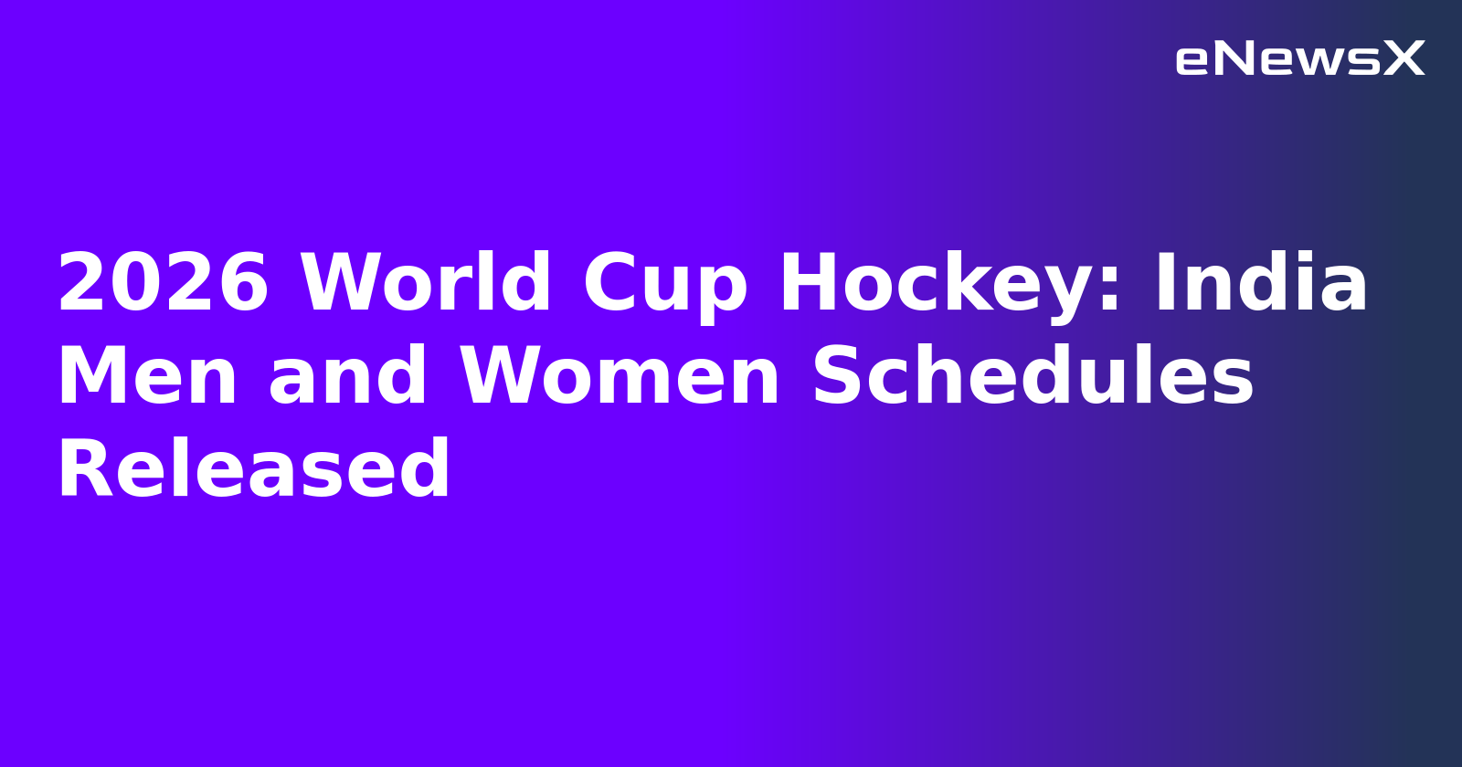 2026 World Cup Hockey: India Men and Women Schedules Released.webp