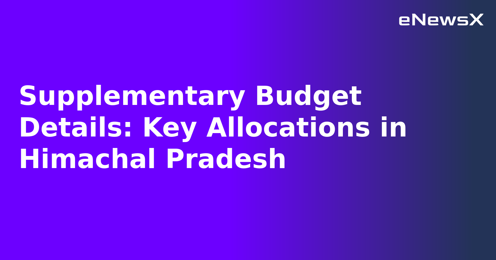 Supplementary Budget Details: Key Allocations in Himachal Pradesh.webp