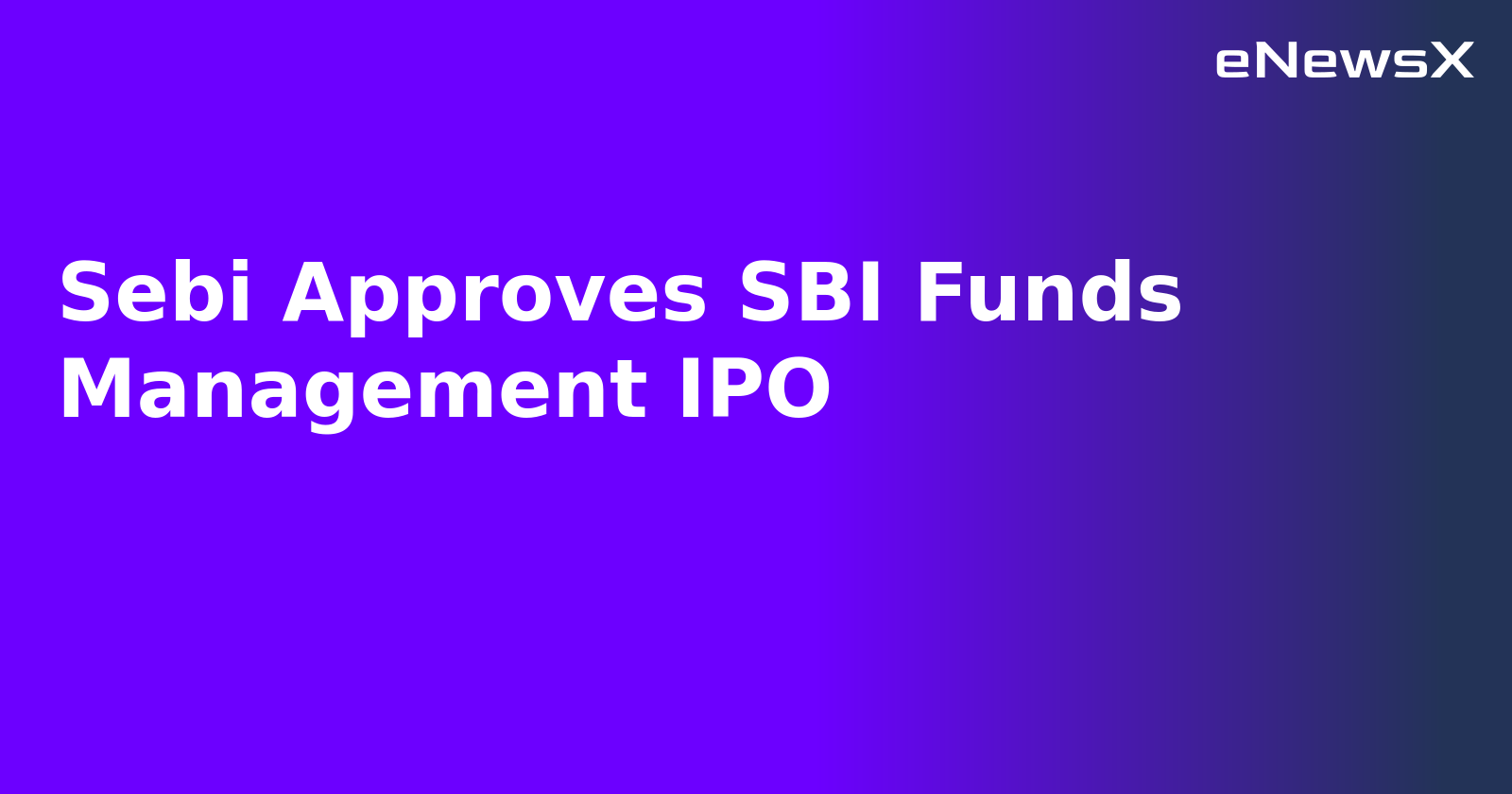Sebi Approves SBI Funds Management IPO.webp